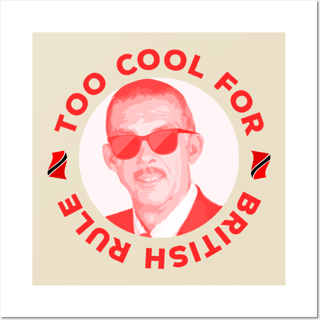 Anthony Carmona Too Cool For British Rule Wall Art by Trinidad Slang Clothing